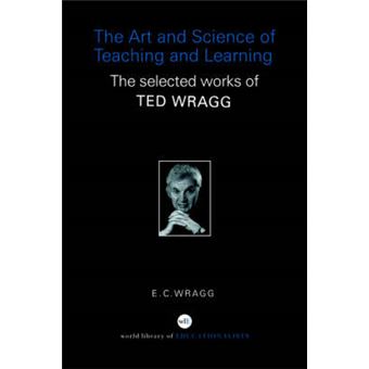 The Art and Science of Teaching and Learning - The Selected Works of Ted Wragg - Paperback - 2005 - 1