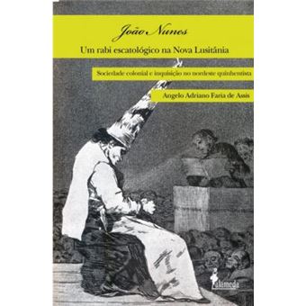 Joaao Nunes, Um Rabi Escatolaogico Na Nova Lusitaania : Sociedade Colonial E Inquisiocaao No Nordeste Quinhentista - 1