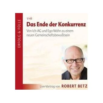 Das Ende der Konkurrenz : Von Ich-AG und Egowahnsinn zu einem neuen Gemeinschaftsbewußtsein - 1