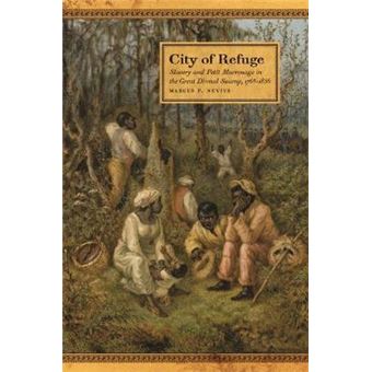 City Of Refuge Slavery And Petit Marronage In The Great Dismal Swamp, 17631856 35 Race In The Atlantic World, 17001900 Series - 1