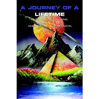 A Journey of a Lifetime - Over the Mountains, Below the Sea and Beyond the Horizon - Paperback / softback - 2004 - 1