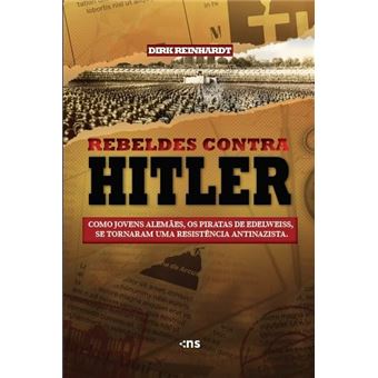 Os Rebeldes Contra Hitler: Como Jovens Alemães, Os Piratas De Edelweiss, Tornaram-Se Uma Resistência - 1