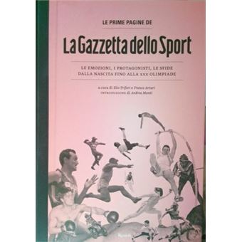 Le prime pagine de «La Gazzetta dello Sport». Le emozioni, i protagonisti, le sfide dalla nascita alla XXX Olimpiade | Elio Trifari - 1