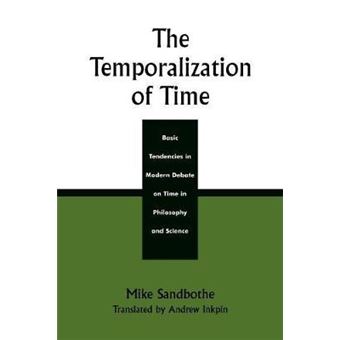 The Temporalization of Time : Basic Tendencies in Modern Debate on Time in Philosophy and Science - 1