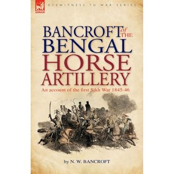 Bancroft of the Bengal Horse Artillery - An Account of the First Sikh War 1845-1846 - Paperback / softback - 2008 - 1