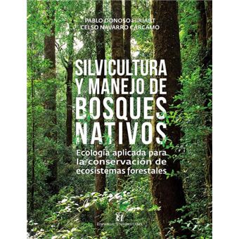 Silvicultura Y Manejo De Bosques Nativos: Ecología Aplicada Para La Conservación De Ecosistemas Forestales - 1