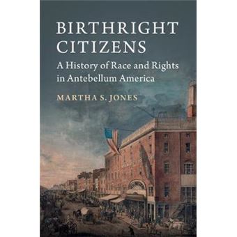 Birthright Citizens A History Of Race And Rights In Antebellum America Studies In Legal History - 1