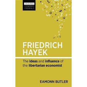 Friedrich Hayek The Ideas And Influence Of The Libertarian Economist Harriman Economics Essentials - 1
