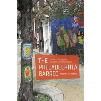 The Philadelphia Barrio - The Arts, Branding, and Neighborhood Transformation - Paperback - 2011 - 1