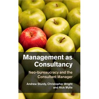 Management as Consultancy - Neo-Bureaucracy and the Consultant Manager - Hardback - 2013 - 1