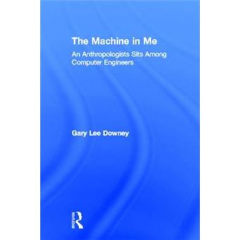 The Machine in Me - An Anthropologist Sits Among Computer Engineers - Hardback - 1998 - 1