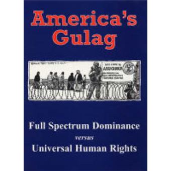 America's Gulag - Full Spectrum Dominance Versus Universal Human Rights - Paperback - 2004 - 1