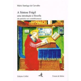 A Síntese Frágil Uma Introdução À Filosofia (Da Patrística Aos Conimbricenses) - 1