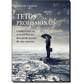Tetos Profissionais. Como Evitar As Armadilhas No Desenvolvimento De Sua Carreira - 1