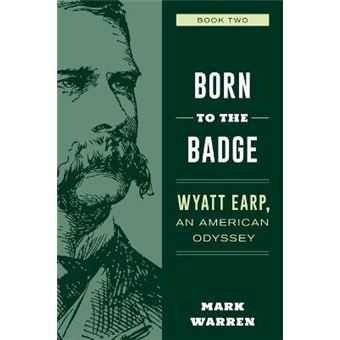 Born To The Badge Wyatt Earp, An American Odyssey Book Two - 1