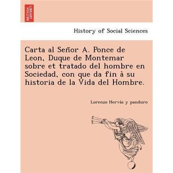 Carta al Senor A. Ponce de Leon, Duque de Montemar sobre et tratado del hombre en Sociedad, con que da fin a su historia de la Vida del Hombre. - 1