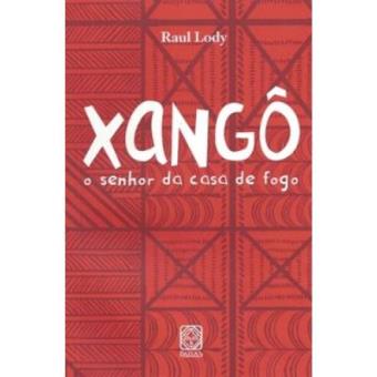 Xango. O Senhor Da Casa De Fogo - 1