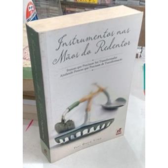 Instrumentos Nas Mãos do Redentor - Pessoas Que Precisam Ser Transformadas Ajudando Pessoas Que Precisam de Trasnformaçã - 1