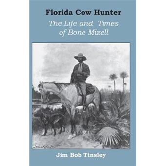 Florida Cow Hunter - The Life and Times of Bone Mizell - Paperback - 1999 - 1
