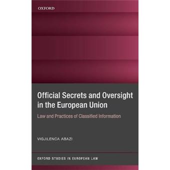 Official Secrets And Oversight In The Eu Law And Practices Of Classified Information Oxford Studies In European Law - 1