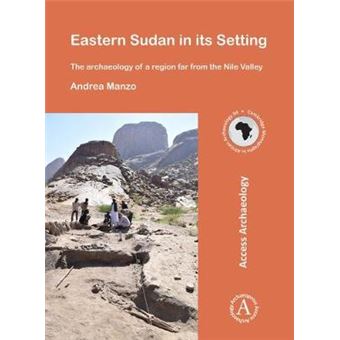 Eastern Sudan In Its Setting The Archaeology Of A Region Far From The Nile Valley Cambridge Monographs In African Archaeology - 1