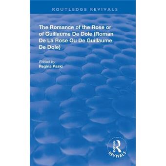 The Romance Of The Rose Or Of Guillaume De Dole Routledge Revivals - 1