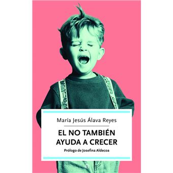 El NO también ayuda a crecer : cómo superar los momentos difíciles de los hijos y favorecer su educación y desarrollo - 1
