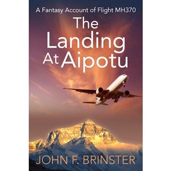 The Landing at Aipotu - A Fantasy Account of Flight Mh370 - Paperback / softback - 2014 - 1