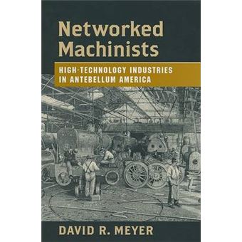 Networked Machinists - High-technology Industries in Antebellum America - Hardback - 2007 - 1