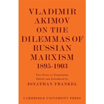 Vladimir Akimov on the Dilemmas of Russian Marxism 1895-1903 - The Second Congress of the Russian Social Democratic Labour Party - A Short History of the Social Democratic Movement in Russia - Paperback - 2009 - 1