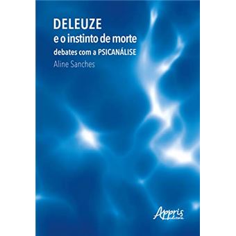 Deleuze E O Instinto De Morte: Debates Com A Psicanálise - 1