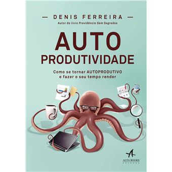 Autoprodutividade: Como se Tornar Autoprodutivo e Fazer o seu Tempo Render - 1