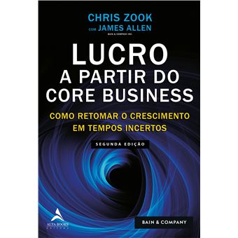 Lucro a Partir do Core Business: Como Retomar o Crescimento em Tempos Incertos - 1