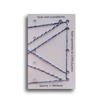 Ficar Com O Problema: Fazer Parentes No Chthluceno - 1