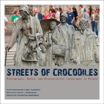 Streets of Crocodiles - Photography, Media, and Postsocialist Landscapes in Poland - Paperback - 2010 - 1