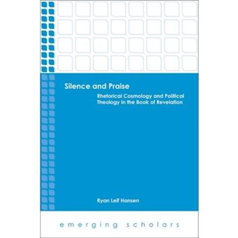 Silence and praise - Rhetorical Cosmology and Political Theology in the Book of Revelation - Paperback - 2014 - 1
