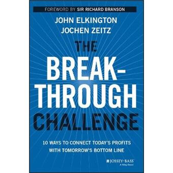 The Breakthrough Challenge - 10 Ways to Connect Today's Profits with Tomorrow's Bottom Line - Hardback - 2014 - 1
