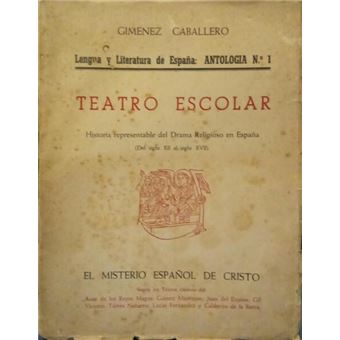 Teatro escolar, historia representable del drama religioso en españa (del siglo xii al siglo xvii): el misterio español de cristo. - 1