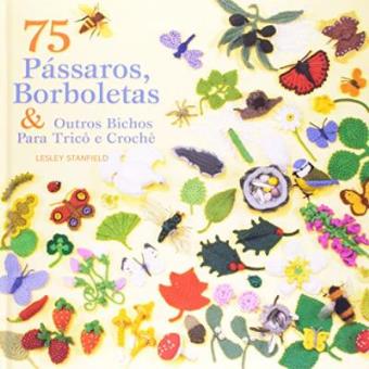 75 Passaros E Borboletas & Outros Bichos Para Trico E Croche - 1