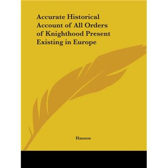 Accurate Historical Account of All Orders of Knighthood Present Existing in Europe (1802) - Paperback - 2003 - 1