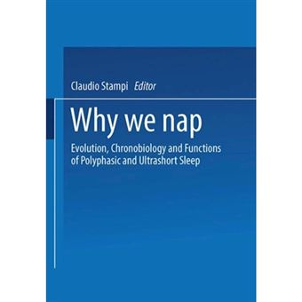 Why We Nap - Evolution, Chronobiology, and Functions of Polyphasic and Ultrashort Sleep - Paperback - 2013 - 1
