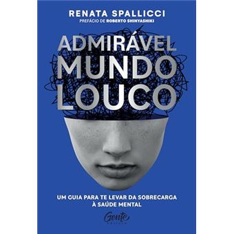 Admirável Mundo Louco - Um Guia Para Te Levar Da Sobrecarga À Saúde Mental - 1