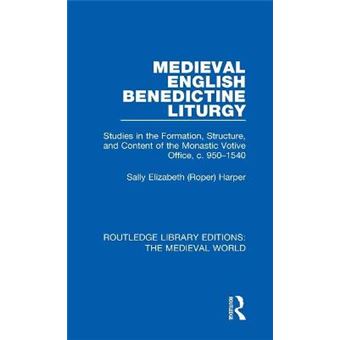 Medieval English Benedictine Liturgy Studies In The Formation, Structure, And Content Of The Monastic Votive Office, C 9501540 19 Routledge Library Editions The Medieval World - 1