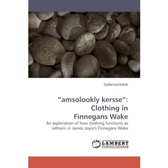 " ""Amsolookly Kersse"" - Clothing in Finnegans Wake - Paperback / softback - 2009" - 1