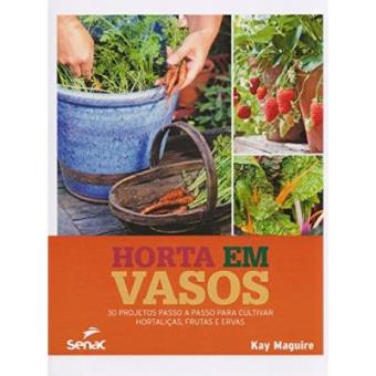 Horta Em Vasos. 30 Projetos Passo A Passo Para Cultivar Hortaliças, Frutas E Ervas - 1