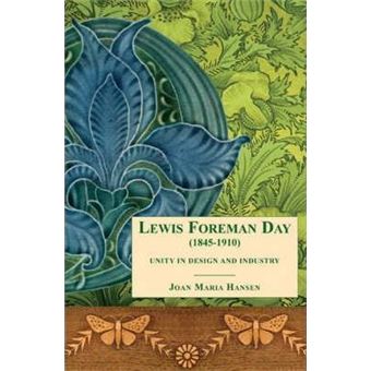 Lewis Foreman Day (1845-1910): Unity in Design and Industry - 1