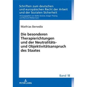 Die Besonderen Therapierichtungen Und Der Neutralitts Und Objektivittsanspruch Des Staates 18 Schriften Zum Deutschen Und Europischen Recht Der Arbeit Und Der Sozialen Sicherheit - 1