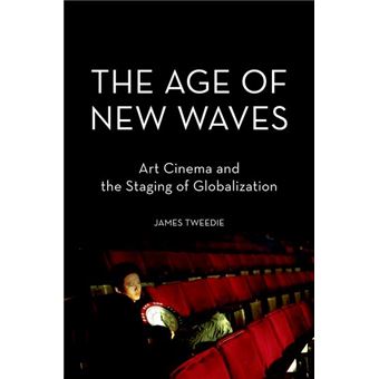 The Age of New Waves - Art Cinema and the Staging of Globalization - Paperback - 2013 - 1