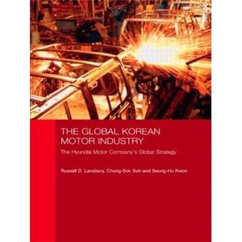 The Global Korean Motor Industry - The Hyundai Motor Company's Global Strategy - Paperback - 2012 - 1