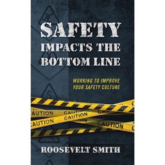 Safety Impacts the Bottom Line - Working to Improve Your Safety Culture - Hardback - 2014 - 1